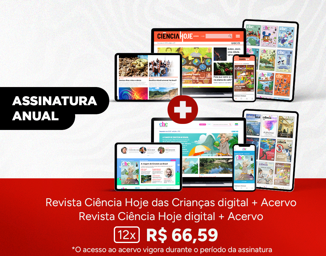 Assinatura Digital Ciência Hoje + Acervo e Ciência Hoje das Crianças + Acervo