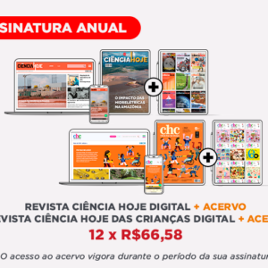 Assinatura Digital Ciência Hoje + Acervo e Ciência Hoje das Crianças + Acervo